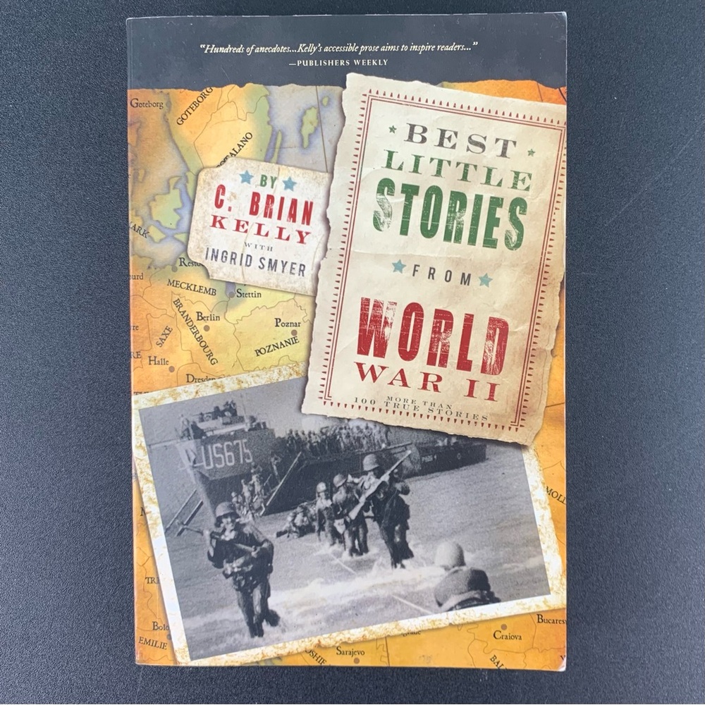 Best Little Stories from World War II by C. Brian Kelly with Ingrid Smyer. 2010.